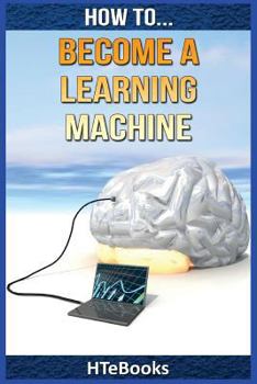 Paperback How To Become a Learning Machine: Quick Start Guide Book