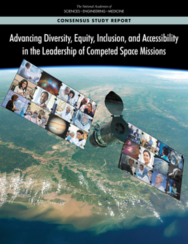 Paperback Advancing Diversity, Equity, Inclusion, and Accessibility in the Leadership of Competed Space Missions Book