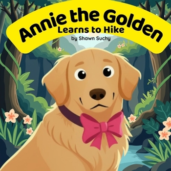 Paperback Annie the Golden Learns to Hike Book