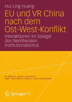 Eu Und VR China Nach Dem Ost-West-Konflikt: Interaktionen Im Spiegel Des Neoliberalen Institutionalismus
