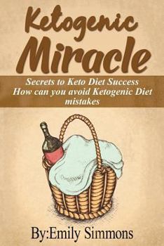 Paperback Ketogenic Miracle: Enhancing Health while Increasing Weight Loss Success How can you avoid Ketogenic Diet mistakes Book