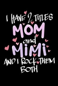I Have 2 Titles Mom And Mimi And I Rock Them Both