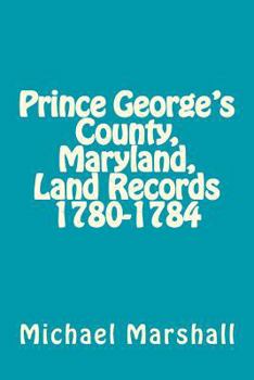 Paperback Prince George's County, Maryland, Land Records 1780-1784 Book