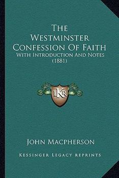 Paperback The Westminster Confession Of Faith: With Introduction And Notes (1881) Book