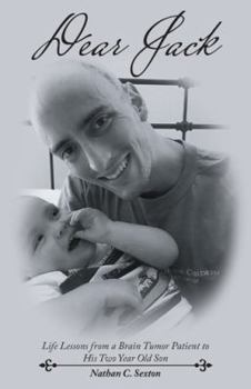 Paperback Dear Jack: Life Lessons from a Brain Tumor Patient to His Two Year Old Son Book