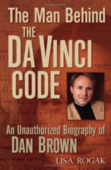 Hardcover The Man Behind the Da Vinci Code: The Unauthorized Biography of Dan Brown Book