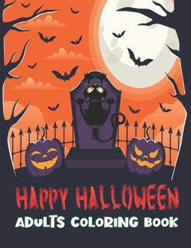 Happy Halloween Adults Coloring Book: A Mindfulness Coloring Books for Adults Best Gift for Adults Man and Women