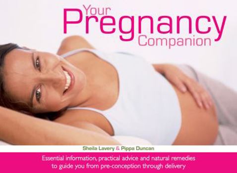Paperback Your Pregnancy Companion: Essential Information, Practical Advice and Natural Remedies to Guide You from Pre-Conception Through Delivery Book