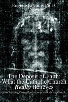 The Deposit of Faith: What the Catholic Church Really Believes