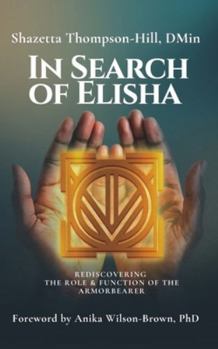 In Search of Elisha: Rediscovering the Role & Function of the Armorbearer