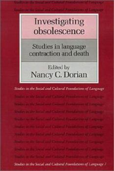 Investigating Obsolescence: Studies in Language Contraction and Death (Studies in the Social and Cultural Foundations of Language) - Book  of the Studies in the Social and Cultural Foundations of Language