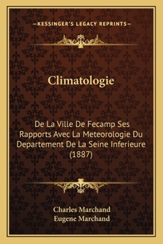 Paperback Climatologie: De La Ville De Fecamp Ses Rapports Avec La Meteorologie Du Departement De La Seine Inferieure (1887) [French] Book