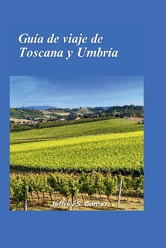 Guía de viaje de Toscana y Umbría 2024: Explora interiores exuberantes, playas vírgenes y el impacto histórico de Napoleón (Spanish Edition)