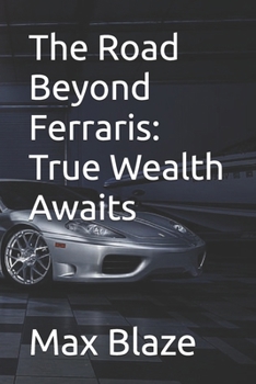 The Road Beyond Ferraris: True Wealth Awaits