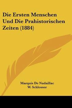 Paperback Die Ersten Menschen Und Die Prahistorischen Zeiten (1884) [German] Book