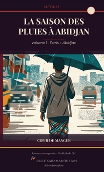 La saison des pluies à Abidjan: Retours, volume 1 - Paris → Abidjan