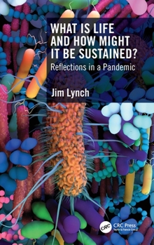 Hardcover What Is Life and How Might It Be Sustained?: Reflections in a Pandemic Book