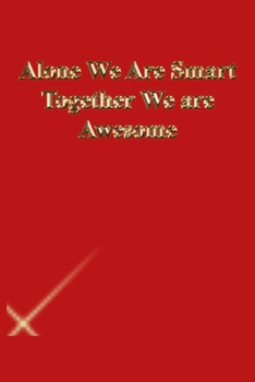 Alone We Are Smart Together We are Awesome: Lined Journal.Gold letters.Red cover