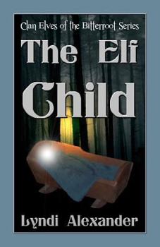 The Elf Child - Book #2 of the Clan Elves of the Bitterroot Series