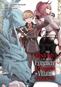Paperback The Misdeeds of an Extremely Arrogant Villain Aristocrat (Light Novel) Vol. 3 Book