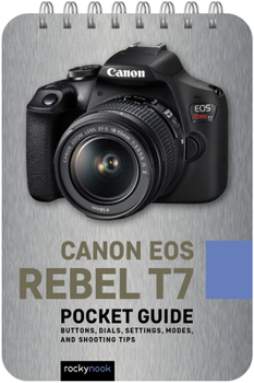 Spiral-bound Canon EOS Rebel T7: Pocket Guide: Buttons, Dials, Settings, Modes, and Shooting Tips Book