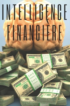 Paperback Intelligence Financière: Éduquez votre esprit et ne tombez pas dans le piège du travail [French] Book