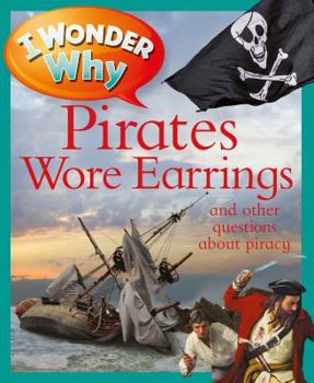 Paperback I Wonder Why Pirates Wore Earrings: And Other Questions about Piracy Book
