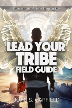 Paperback Lead Your Tribe Field Guide: From Herding Cats to Sending Sons Book