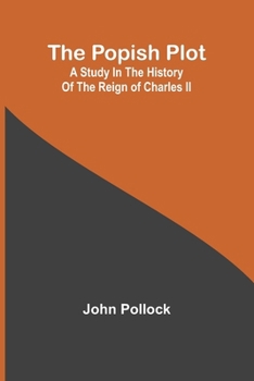 Paperback The Popish Plot: A study in the history of the reign of Charles II Book