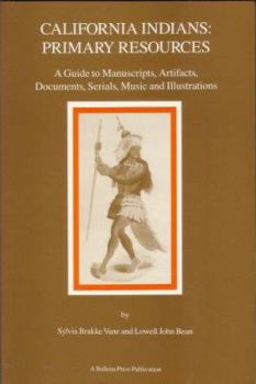 Paperback California Indians: Primary Resources : A Guide to Manuscripts, Artifacts, Documents, Serials, Music, and Illustrations (Formerly Ballena Press , No. 36) Book