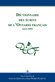 Hardcover Dictionnaire Des Écrits de l'Ontario Français: 1613-1993 [French] Book