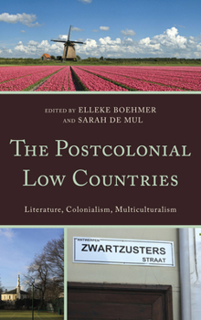 Hardcover The Postcolonial Low Countries: Literature, Colonialism, and Multiculturalism Book