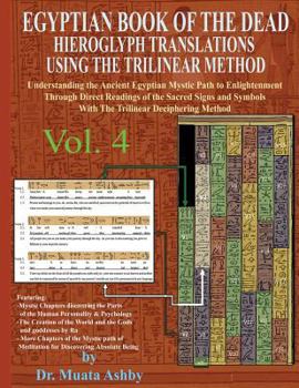 Paperback EGYPTIAN BOOK OF THE DEAD HIEROGLYPH TRANSLATIONS USING THE TRILINEAR METHOD Volume 4: Understanding the Mystic Path to Enlightenment Through Direct R Book