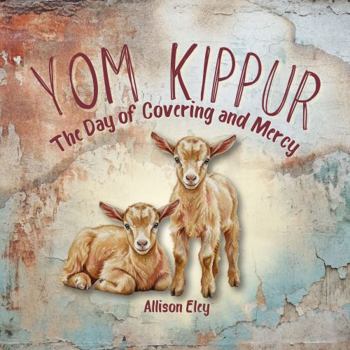 Yom Kippur: The Day of Covering and Mercy (Yahweh’s Rhythms & Reminders)