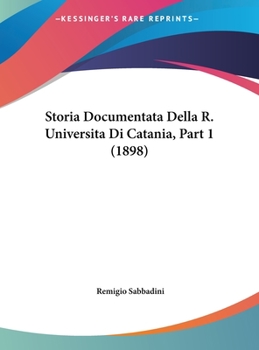 Hardcover Storia Documentata Della R. Universita Di Catania, Part 1 (1898) [Italian] Book