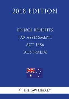 Paperback Fringe Benefits Tax Assessment Act 1986 (Australia) (2018 Edition) Book