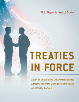 Paperback Treaties in Force: A List of Treaties and Other International Agreements of the United States in Force on January 1, 2021 Book