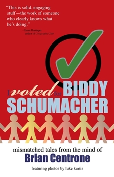Paperback I Voted for Biddy Schumacher: Mismatched Tales from the Mind of Brian Centrone Book