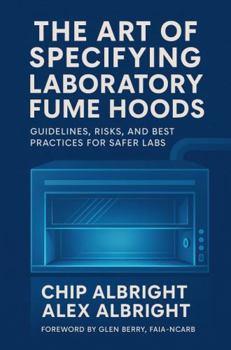 Paperback The Art of Specifying Laboratory Fume Hoods: Guidelines, Risks, and Best Practices for Safer Labs Book