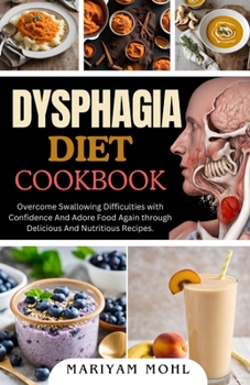 Paperback Dysphagia Diet Cookbook: Overcome Swallowing Difficulties With Confidence And Adore Food Again through Delicious And Nutritious Recipes. Book