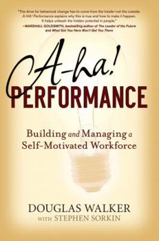 Hardcover A-Ha! Performance: Building and Managing a Self-Motivated Workforce Book