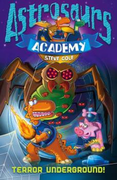 Terror Underground - Book #3 of the Astrosaurs Academy