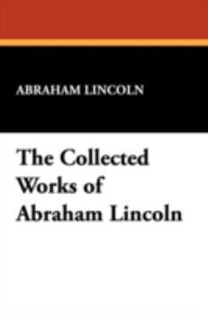 Paperback The Collected Works of Abraham Lincoln Book
