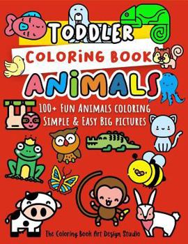 Paperback Toddler Coloring Book Animals: Animal Coloring Book for Toddlers: Simple & Easy Big Pictures 100+ Fun Animals Coloring: Children Activity Books for K Book