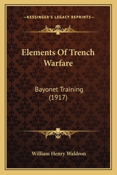 Paperback Elements Of Trench Warfare: Bayonet Training (1917) Book