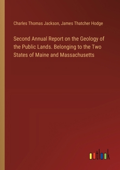 Paperback Second Annual Report on the Geology of the Public Lands. Belonging to the Two States of Maine and Massachusetts Book