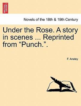 Paperback Under the Rose. a Story in Scenes ... Reprinted from Punch.. Book