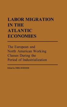 Hardcover Labor Migration in the Atlantic Economies: The European and North American Working Classes During the Period of Industrialization Book