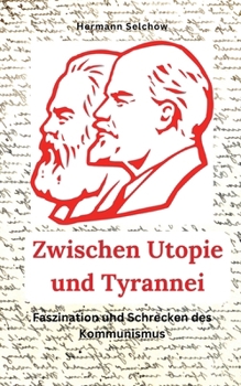 Zwischen Utopie und Tyrannei Faszination und Schrecken des Kommunismus (German Edition)