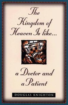 Paperback The Kingdom of Heaven Is Like...a Doctor and a Patient Book